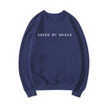 Saved By Grace Sweatshirt Christian Crewneck Sweatshirts Faith Hoodie Christian Apparel Unisex Pullovers Streetwear Women Hoodie
